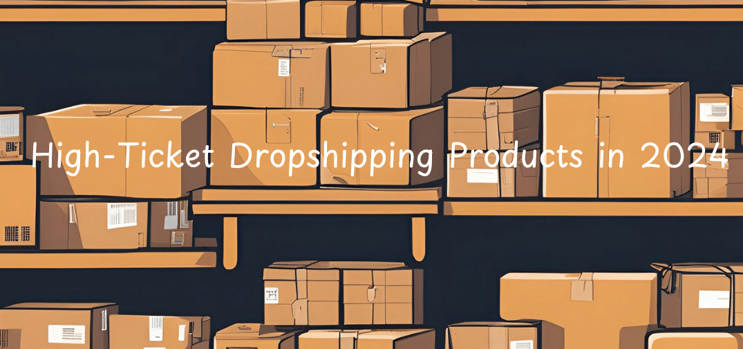 High-Ticket Dropshipping Products in 2024