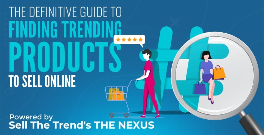 The Definitive Guide to Finding Trending Products to Sell Online